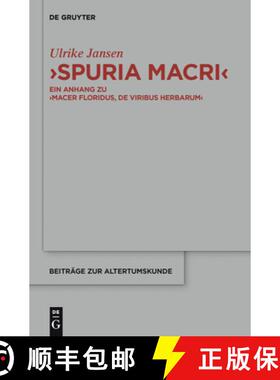 预订 spuria Macri: Ein Anhang Zu macer Floridus, de Viribus Herbarum. Einleitung, UEbersetzung, Komme... [9783110308495]