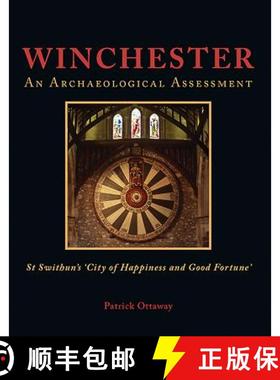 【3-4周达】Winchester: An Archaeological Assessment: Swithun's 'City of Happiness and Good Fortune' [9781785704499]