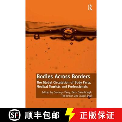 【3-4周达】精装 Bodies Across Borders : The Global Circulation of Body Parts, Medical Tourists and Pr... [9781409457176]