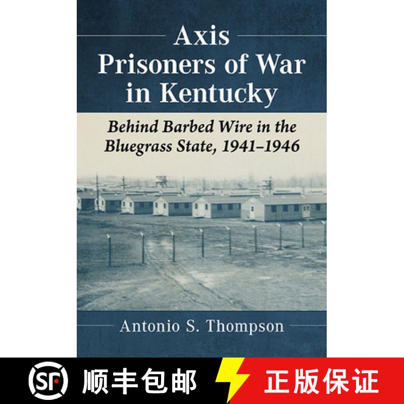 【3-4周达】Axis Prisoners of War in Kentucky : Behind Barbed Wire in the Bluegrass State, 1941-1946 [9781476681689]