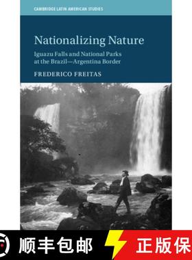 【3-4周达】Nationalizing Nature: Iguazu Falls and National Parks at the Brazil-Argentina Border [9781108844833]