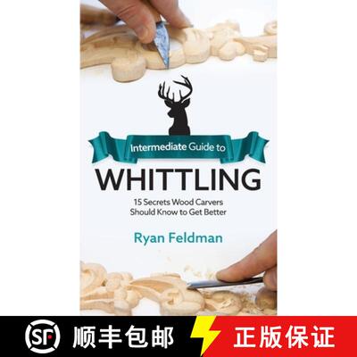 【3-4周达】Intermediate Guide to Whittling: 15 Secrets Wood Carvers Should Know to Get Better [9781951035969]