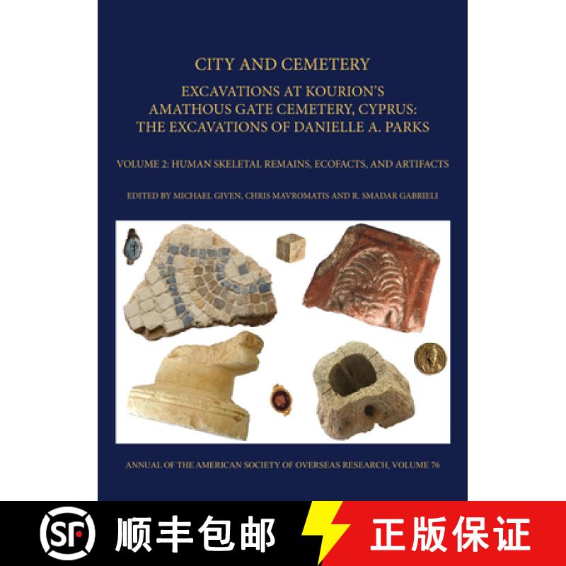 【3-4周达】City and Cemetery Volume 2: Excavations at Kourions Amathous Gate Cemetery, Cyprus. The Ex... [9780897571210]