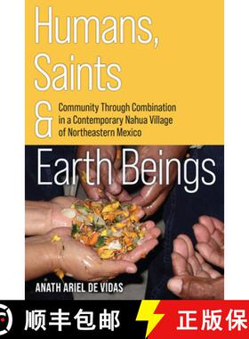 预订 Humans, Saints, and Earth Beings : Community Through Combination in a Contemporary Nahua Village... [9781646427468]