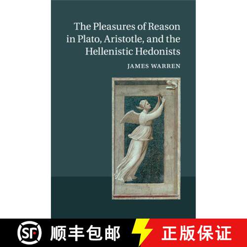 预订 The Pleasures of Reason in Plato, Aristotle, and the Hellenistic Hedonists [9781107631595]