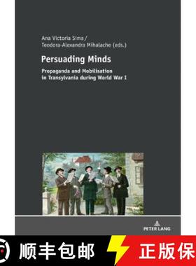【3-4周达】Persuading Minds : Propaganda and Mobilisation in Transylvania during World War I [9783631738573]