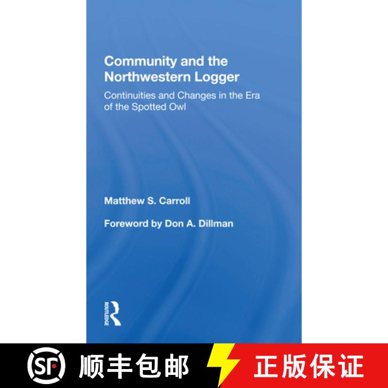 【3-4周达】Community and the Northwestern Logger: Continuities and Changes in the Era of the Spotted Owl [9780367162375]