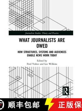 【3-4周达】What Journalists Are Owed: How Structures, Systems and Audiences Enable News Work Today [9780367437909]