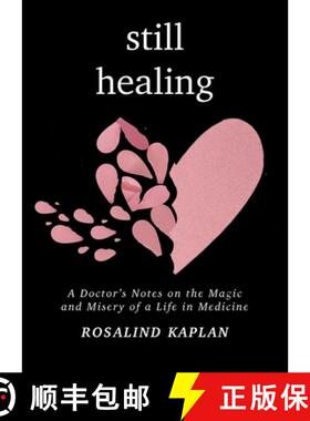 预订 Still Healing: A Doctor's Notes on the Magic and Misery of a Life in Medicine [9781950811229]