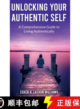 预订 Unlocking Your Authentic Self: A Comprehensive Guide to Living Authentically [9781967687022]
