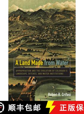 【3-4周达】A Land Made from Water: Appropriation and the Evolution of Colorado's Landscape, Ditches, ... [9781607325871]