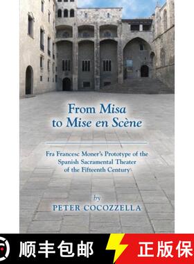 【3-4周达】From Misa to Mise En Scène: Fra Francesc Moner's Prototype of the Spanish Sacramental The... [9780866986403]