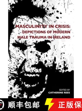 预订 Masculinity in Crisis : Depictions of Modern Male Trauma in Ireland [9781788747790]