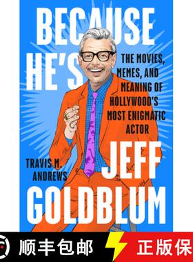 【3-4周达】Because He's Jeff Goldblum: The Movies, Memes, and Meaning of Hollywood's Most Enigmatic A... [9781524746032]