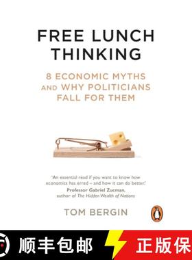 【3-4周达】Free Lunch Thinking: 8 Economic Myths and Why Politicians Fall for Them [9781847942753]
