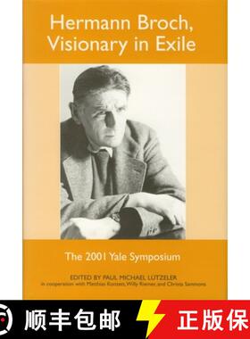 【3-4周达】Hermann Broch, Visionary in Exile - The 2001 Yale Symposium: The 2001 Yale Symposium [9781571132727]