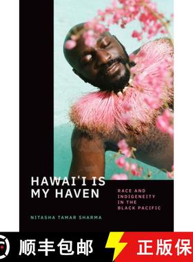 【3-4周达】Hawai`i Is My Haven – Race and Indigeneity in the Black Pacific [9781478014379]