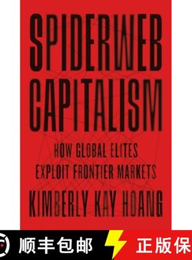 【3-4周达】蛛网资本主义 简装 Spiderweb Capitalism: How Global Elites Exploit Frontier Markets [9780691231259]