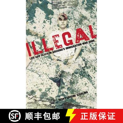 【3-4周达】Illegal : Life And Death In Arizona's Immigration War Zone [9781599218618]