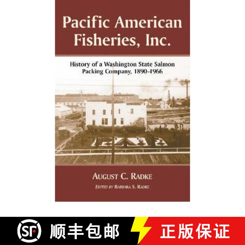 【2-3周达】Pacific American Fisheries, Inc. : History of a Washington State Salmon Packing Company, 1... [9780786411856]