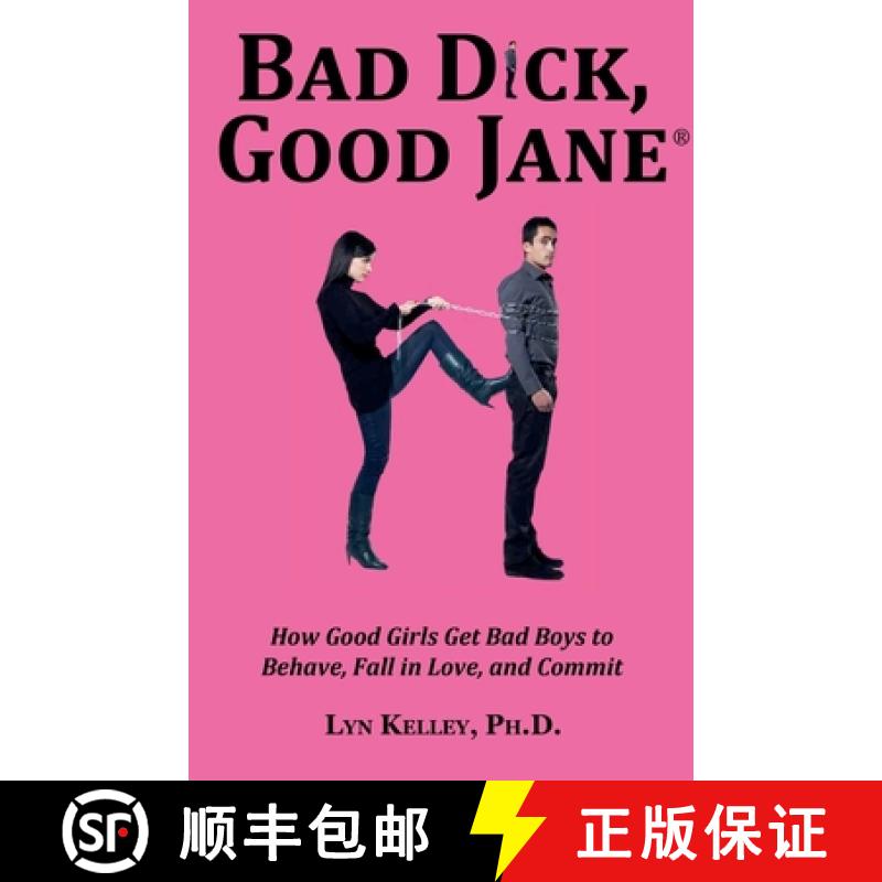 【3-4周达】Bad Dick, Good Jane: How Good Girls Get Bad Boys to Behave, Fall in Love and Commit [9798224830909]