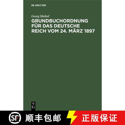【3-4周达】Grundbuchordnung Fur Das Deutsche Reich Vom 24. Marz 1897: Unter Besonderer Berucksichtigu... [9783112351017]