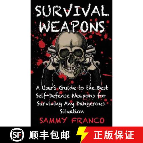 【3-4周达】Survival Weapons: A User's Guide to the Best Self-Defense Weapons for Any Dangerous Situation [9781941845417]