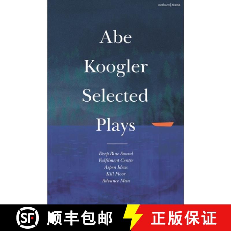 【3-4周达】Abe Koogler: Selected Plays: Deep Blue Sound; Fulfilment Centre; Aspen Ideas; Kill Floor; ... [9781350444225]