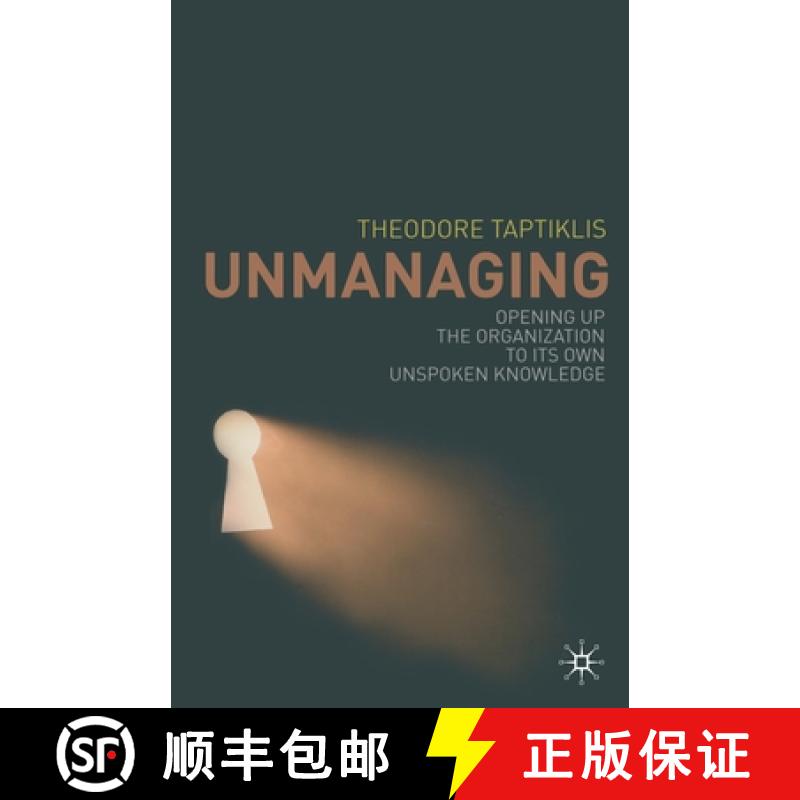 【3-4周达】Unmanaging : Opening up the Organization to its Own Unspoken Knowledge [9781349364701]