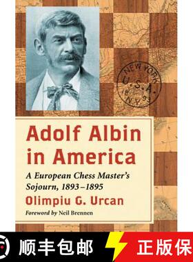 【3-4周达】Adolf Albin in America : A European Chess Master's Sojourn, 1893-1895 [9780786495696]