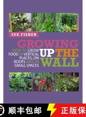 【3-4周达】Growing Up the Wall: How to Grow Food in Vertical Places, on Roofs and in Small Spaces [9780857841094]