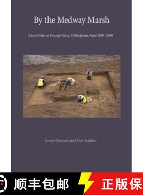 【3-4周达】By the Medway Marsh: Excavations at Grange Farm, Gillingham, Kent 2003–2006 [9781999615567]