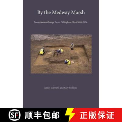 【3-4周达】By the Medway Marsh: Excavations at Grange Farm, Gillingham, Kent 2003–2006 [9781999615567]