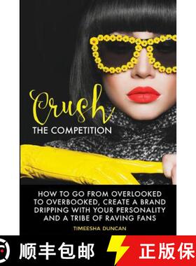 预订 Crush the Competition: How to Go From Overlooked to Overbooked, Stand Out and Create a Tribe of ... [9780692704882]