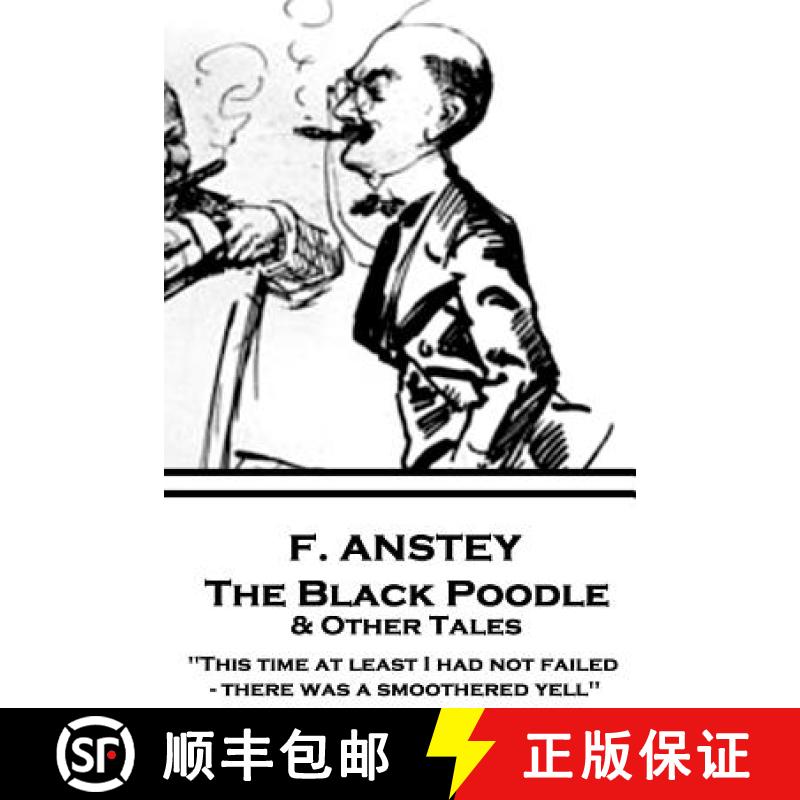 预订 F. Anstey - The Black Poodle & Other Tales: This time at least I had not failed - there was a sm... [9781787374393]