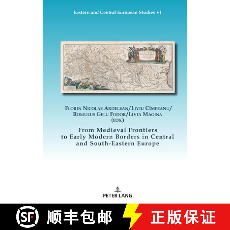 【4周达】From Medieval Frontiers to Early Modern Borders in Central and South-Eastern Europe [9783631880111]