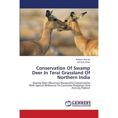 【4周达】Conservation Of Swamp Deer In Terai Grassland Of Northern India [9783659485541]