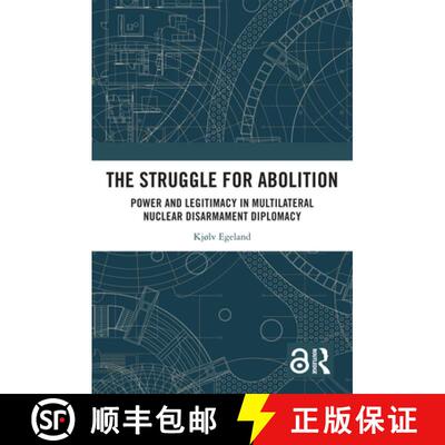 【3-4周达】The Struggle for Abolition: Power and Legitimacy in Multilateral Nuclear Disarmament Diplo... [9781032596334]