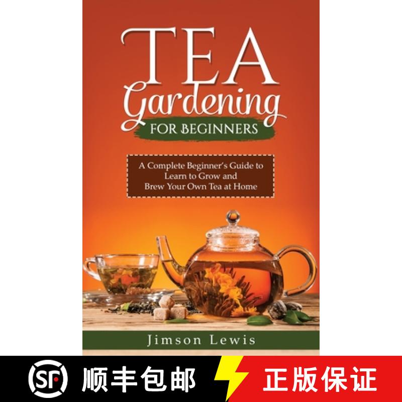 【3-4周达】TEA  GARDENING  FOR BEGINNERS: A Complete Beginner's Guide to Learn to Grow and  Brew Your... [9798869039347]