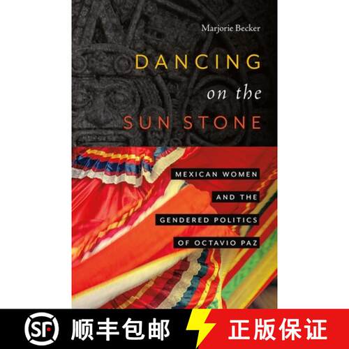 【3-4周达】Dancing on the Sun Stone – Mexican Women and the Gendered Politics of Octavio Paz [9780826366290]