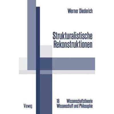 【4周达】Strukturalistische Rekonstruktionen: Untersuchungen Zur Bedeutung, Weiterentwicklung Und Int... [9783528084783]