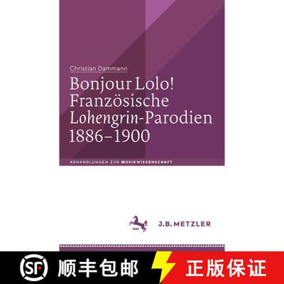 【3-4周达】Bonjour Lolo! Franzosische Â»LohengrinÂ«-Parodien 1886-1900 (1. Aufl. 2018) (1. Aufl. ... [9783476046178]