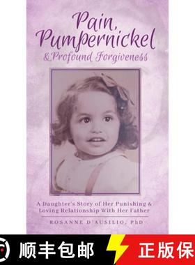 预订 Pain,  Pumpernickel & Profound Forgiveness: A Daughter's Story of her Punishing & Loving Relatio... [9798990016019]