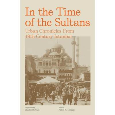 【4周达】In the Time of the Sultans: Urban Chronicles From 19th Century Istanbul [9780646839592]