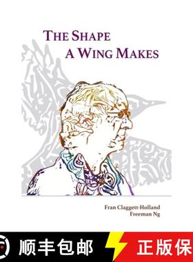 【3-4周达】The Shape A Wing Makes: Poems by Fran Claggett-Holland paired with art by Freeman Ng [9780990619772]