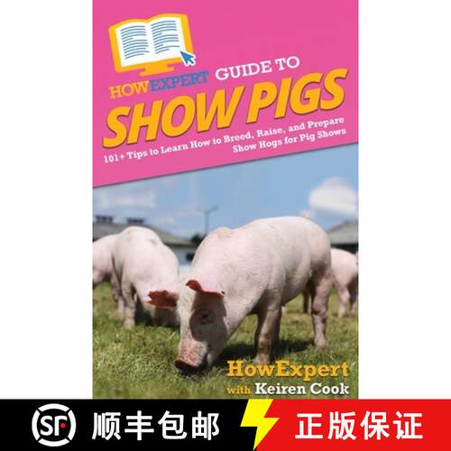 【3-4周达】HowExpert Guide to Show Pigs: 101+ Tips to Learn How to Breed, Raise, and Prepare Show Hog... [9781648918438]