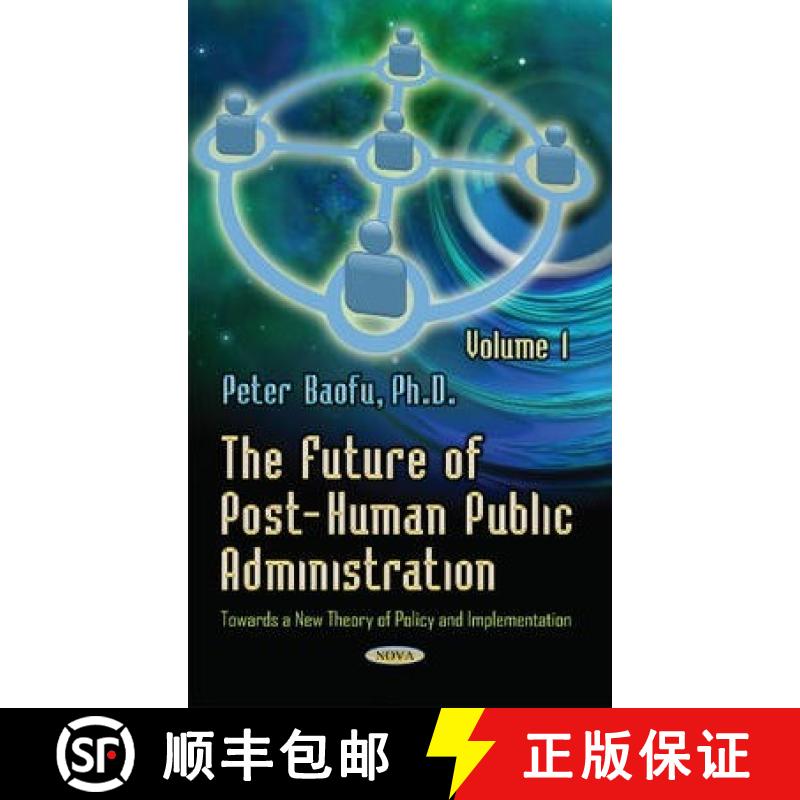 【3-4周达】Future of Post-Human Public Administration: Volume 1 -- Towards a New Theory of Policy and... [9781634633734]