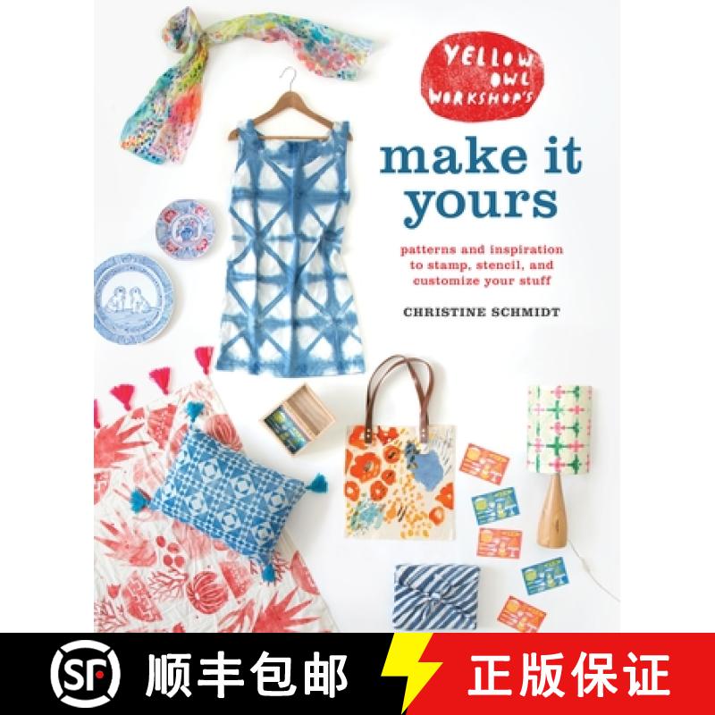 【3-4周达】Yellow Owl Workshop's Make It Yours: Patterns and Inspiration to Stamp, Stencil, and Custo... [9780770433659]