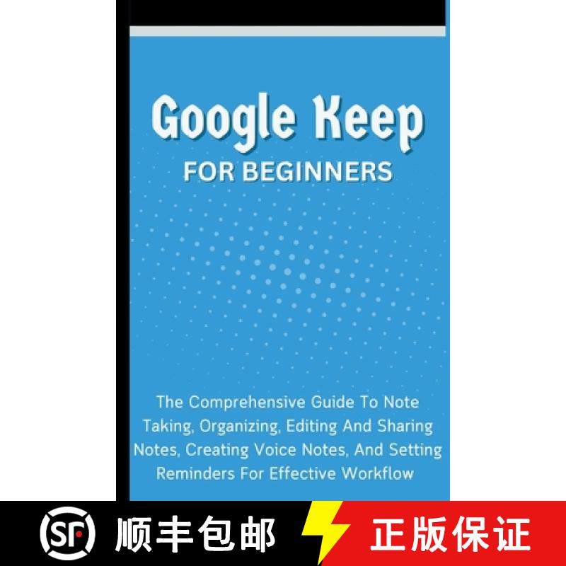 【3-4周达】Google Keep For Beginners: The Comprehensive Guide To Note Taking, Organizing, Editing And... [9798223575184]