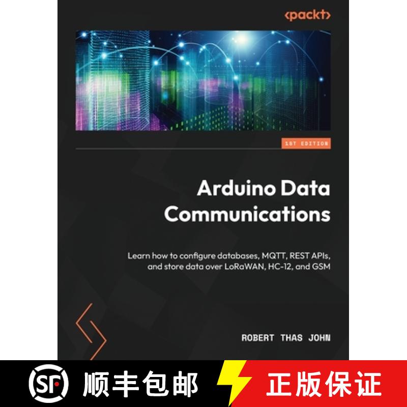 预订 Arduino Data Communications: Learn how to configure databases, MQTT, REST APIs, and store data o... [9781837632619]